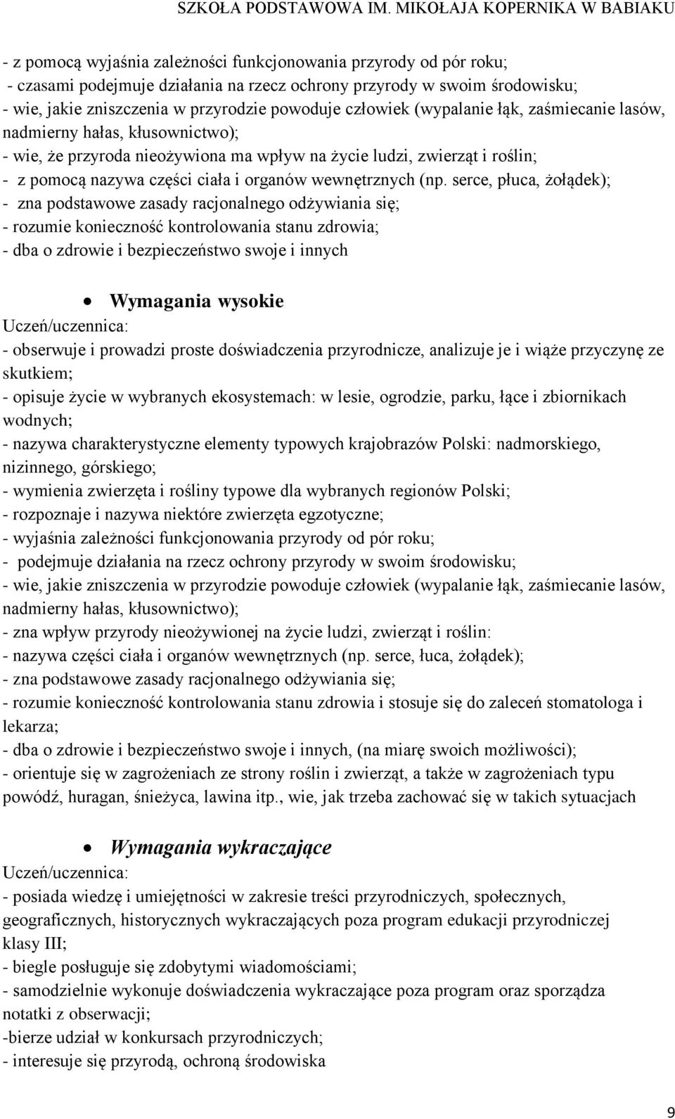 serce, płuca, żołądek); - zna podstawowe zasady racjonalnego odżywiania się; - rozumie konieczność kontrolowania stanu zdrowia; - dba o zdrowie i bezpieczeństwo swoje i innych - obserwuje i prowadzi