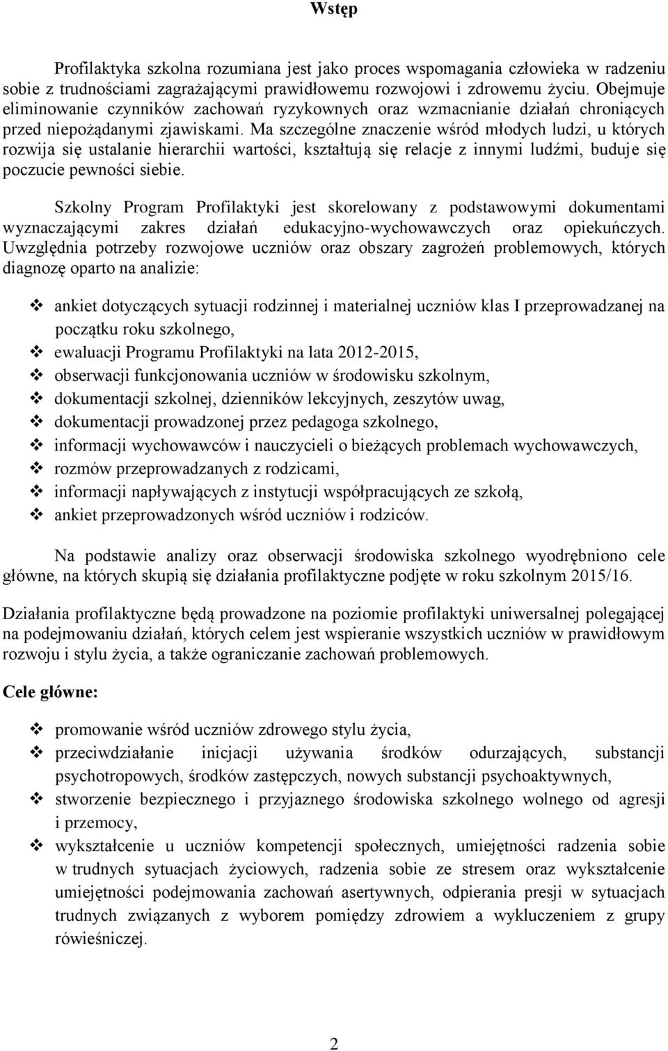 Ma szczególne znaczenie wśród młodych ludzi, u których rozwija się ustalanie hierarchii wartości, kształtują się relacje z innymi ludźmi, buduje się poczucie pewności siebie.