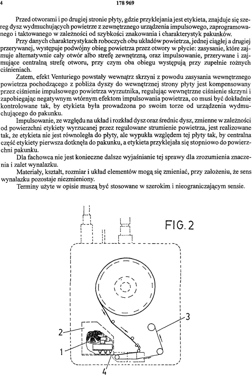 Przy danych charakterystykach roboczych obu układów powietrza, jednej ciągłej a drugiej przerywanej, występuje podwójny obieg powietrza przez otwory w płycie: zasysanie, które zajmuje alternatywnie