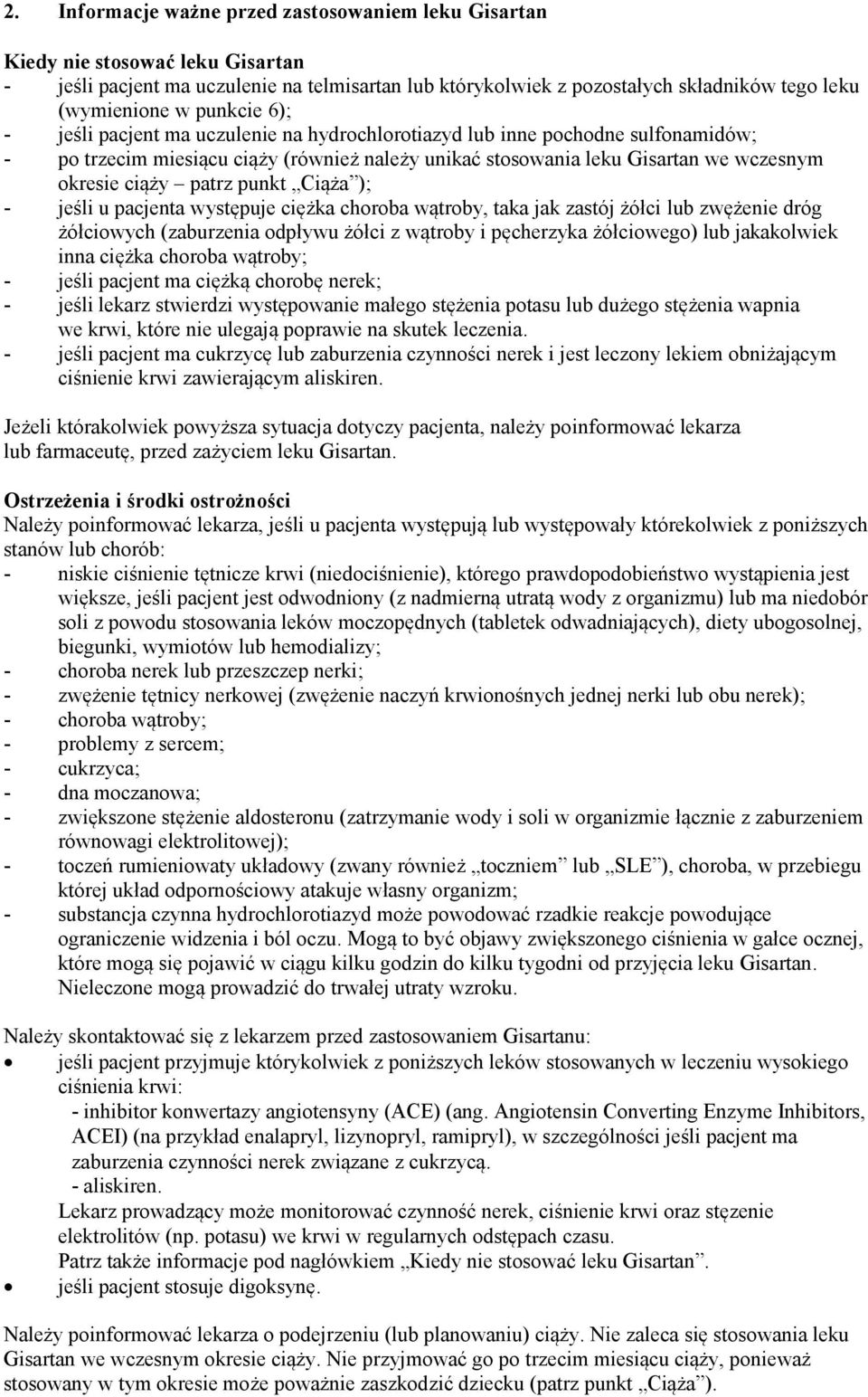 patrz punkt Ciąża ); - jeśli u pacjenta występuje ciężka choroba wątroby, taka jak zastój żółci lub zwężenie dróg żółciowych (zaburzenia odpływu żółci z wątroby i pęcherzyka żółciowego) lub