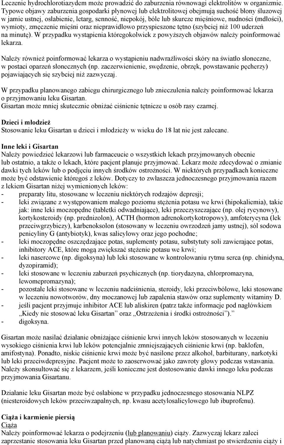 wymioty, zmęczenie mięśni oraz nieprawidłowo przyspieszone tętno (szybciej niż 100 uderzeń na minutę). W przypadku wystąpienia któregokolwiek z powyższych objawów należy poinformować lekarza.