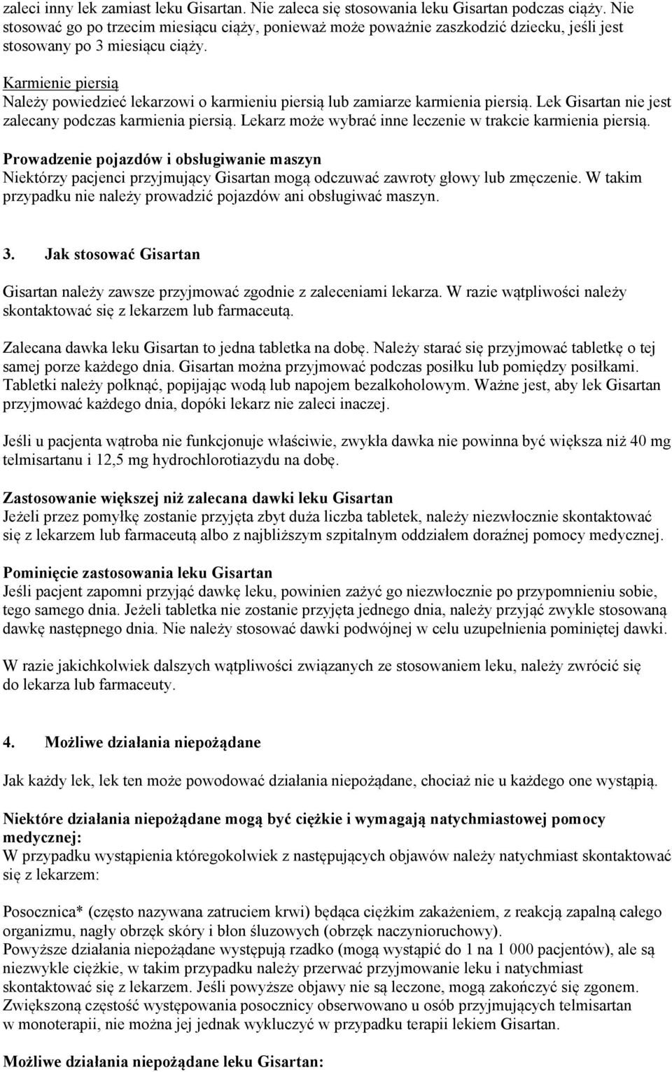 Karmienie piersią Należy powiedzieć lekarzowi o karmieniu piersią lub zamiarze karmienia piersią. Lek Gisartan nie jest zalecany podczas karmienia piersią.