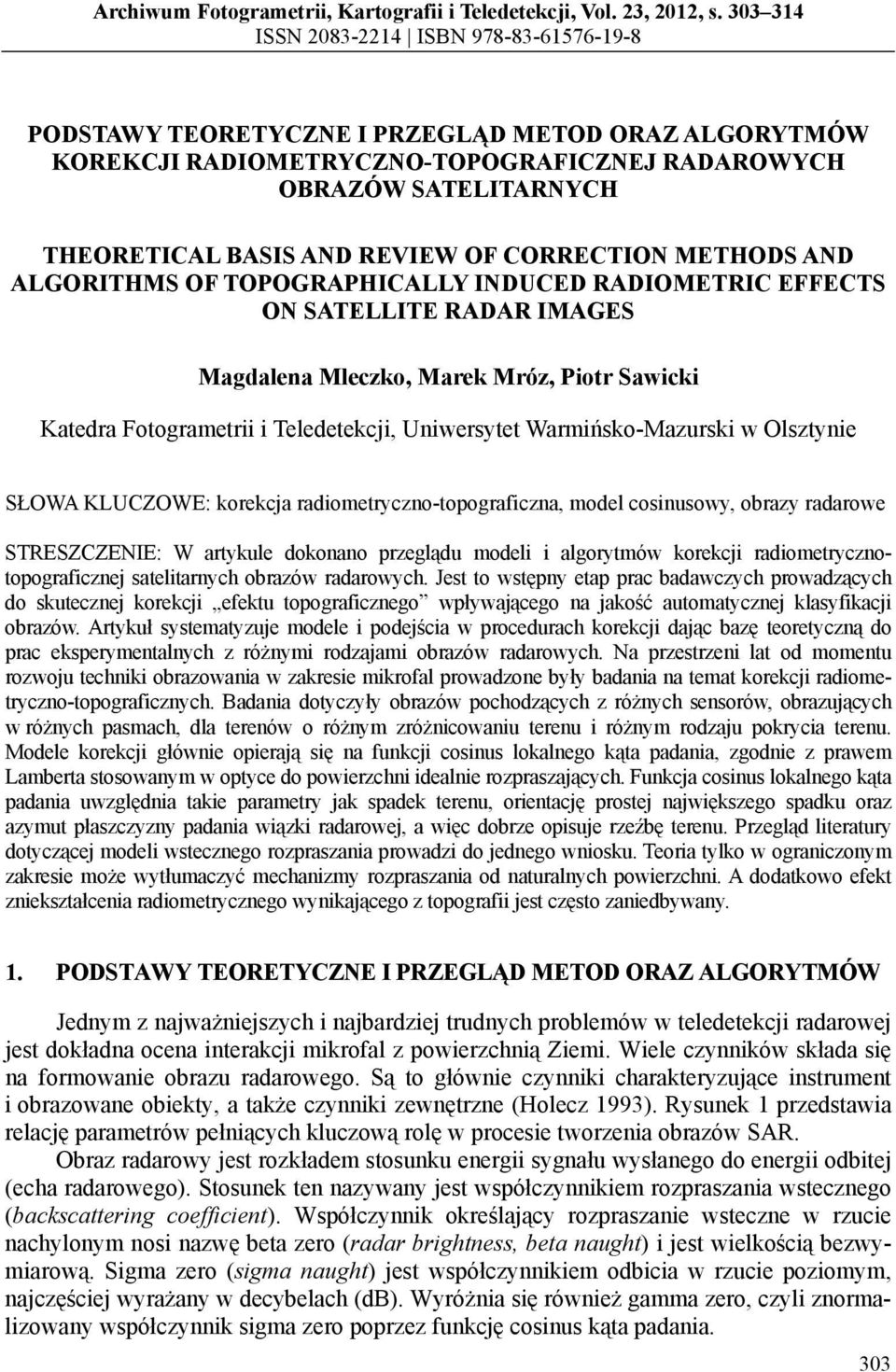 REVIEW OF CORRECTION METHODS AND ALGORITHMS OF TOPOGRAPHICALLY INDUCED RADIOMETRIC EFFECTS ON SATELLITE RADAR IMAGES Magdalena Mleczko, Marek Mróz, Piotr Sawicki Katedra Fotogrametrii i Teledetekcji,
