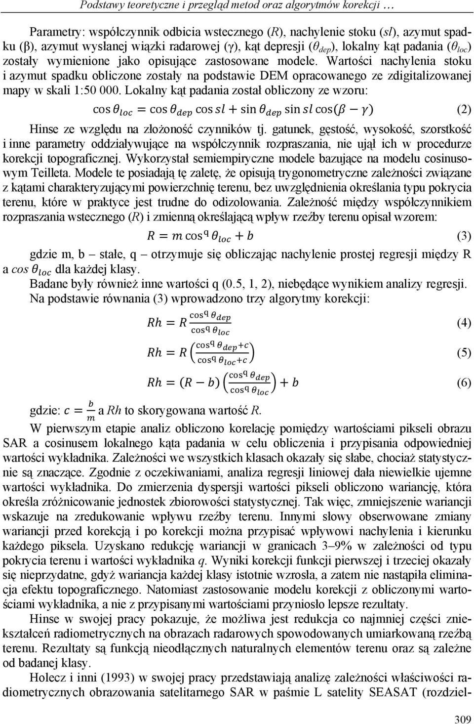 Wartości nachylenia stoku i azymut spadku obliczone zostały na podstawie DEM opracowanego ze zdigitalizowanej mapy w skali 1:50 000.