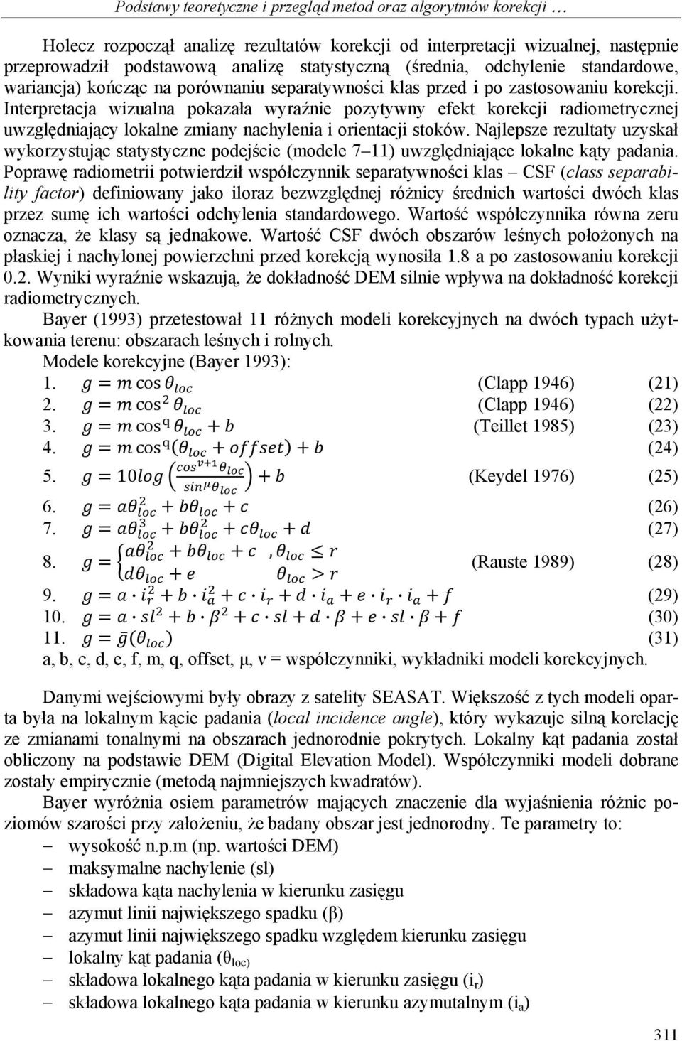 Interpretacja wizualna pokazała wyraźnie pozytywny efekt korekcji radiometrycznej uwzględniający lokalne zmiany nachylenia i orientacji stoków.