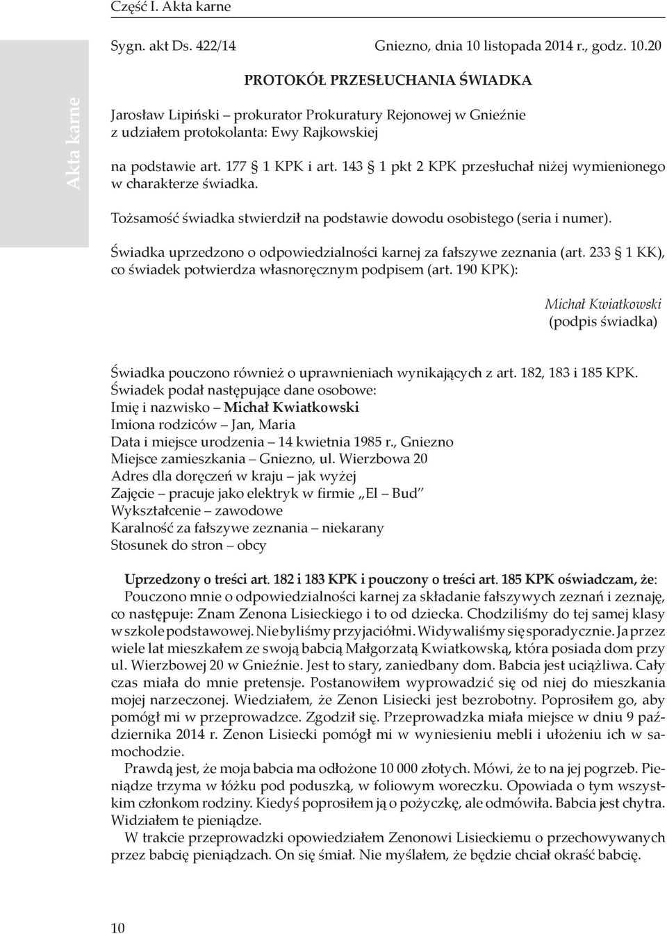 143 1 pkt 2 KPK przesłuchał niżej wymienionego w charakterze świadka. Tożsamość świadka stwierdził na podstawie dowodu osobistego (seria i numer).