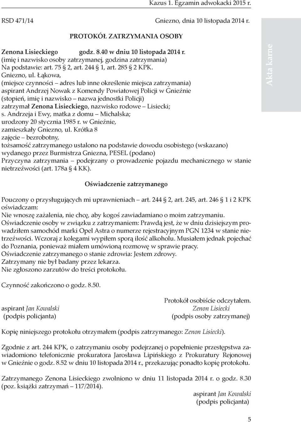 Łąkowa, (miejsce czynności adres lub inne określenie miejsca zatrzymania) aspirant Andrzej Nowak z Komendy Powiatowej Policji w Gnieźnie (stopień, imię i nazwisko nazwa jednostki Policji) zatrzymał