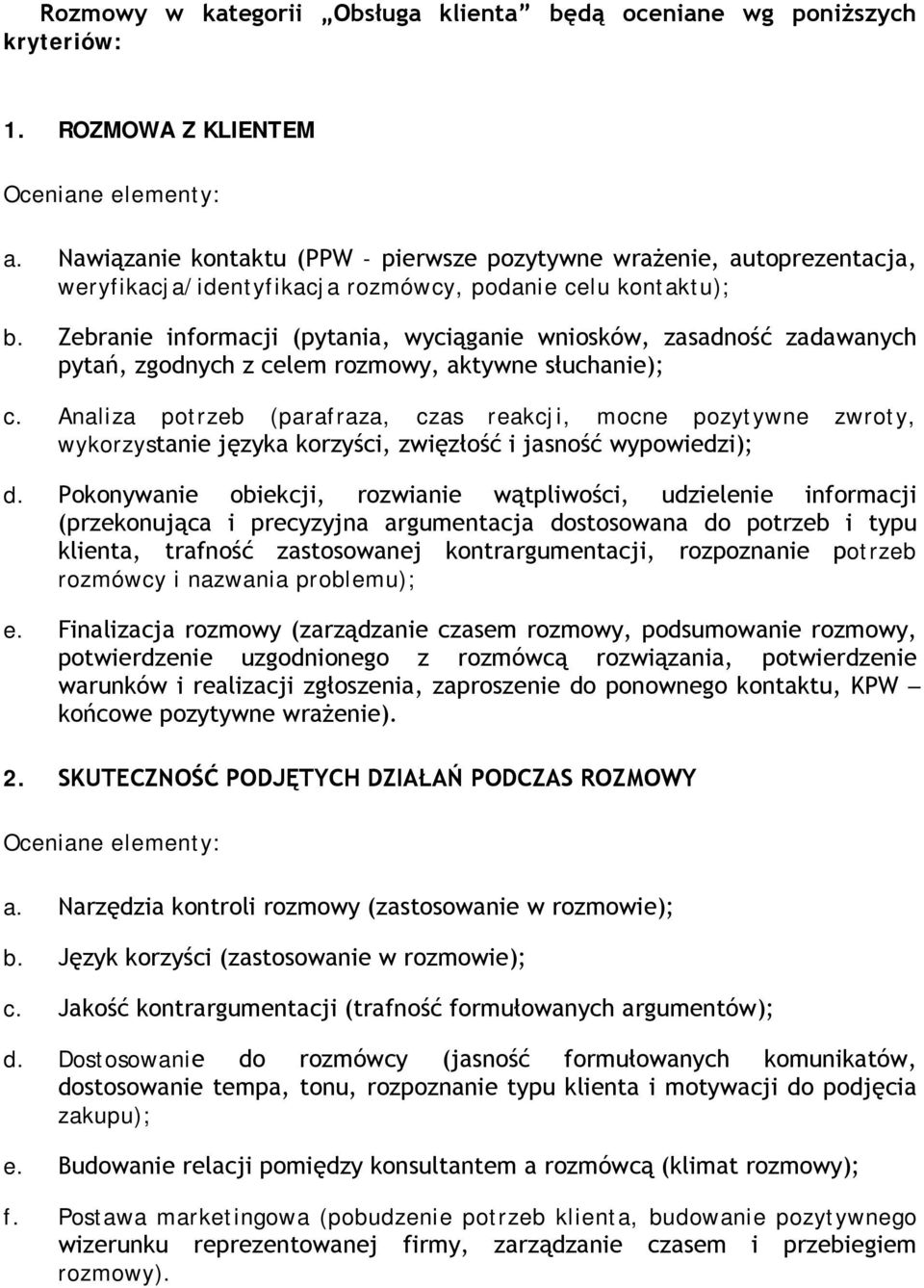 Zebranie informacji (pytania, wyciąganie wniosków, zasadność zadawanych pytań, zgodnych z celem rozmowy, aktywne słuchanie); c.