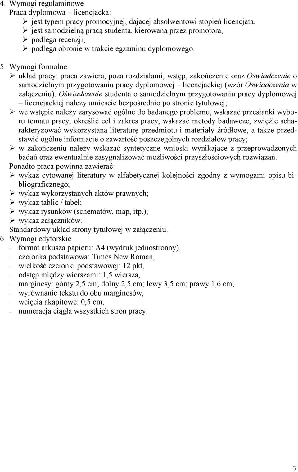 Wymogi formalne układ pracy: praca zawiera, poza rozdziałami, wstęp, zakończenie oraz Oświadczenie o samodzielnym przygotowaniu pracy dyplomowej licencjackiej (wzór Oświadczenia w załączeniu).