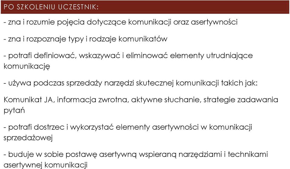 takich jak: Komunikat JA, informacja zwrotna, aktywne słuchanie, strategie zadawania pytań - potrafi dostrzec i wykorzystać