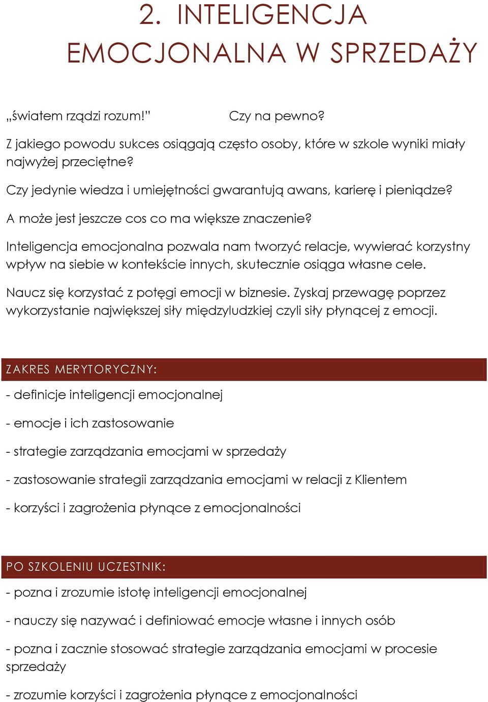 Inteligencja emocjonalna pozwala nam tworzyć relacje, wywierać korzystny wpływ na siebie w kontekście innych, skutecznie osiąga własne cele. Naucz się korzystać z potęgi emocji w biznesie.