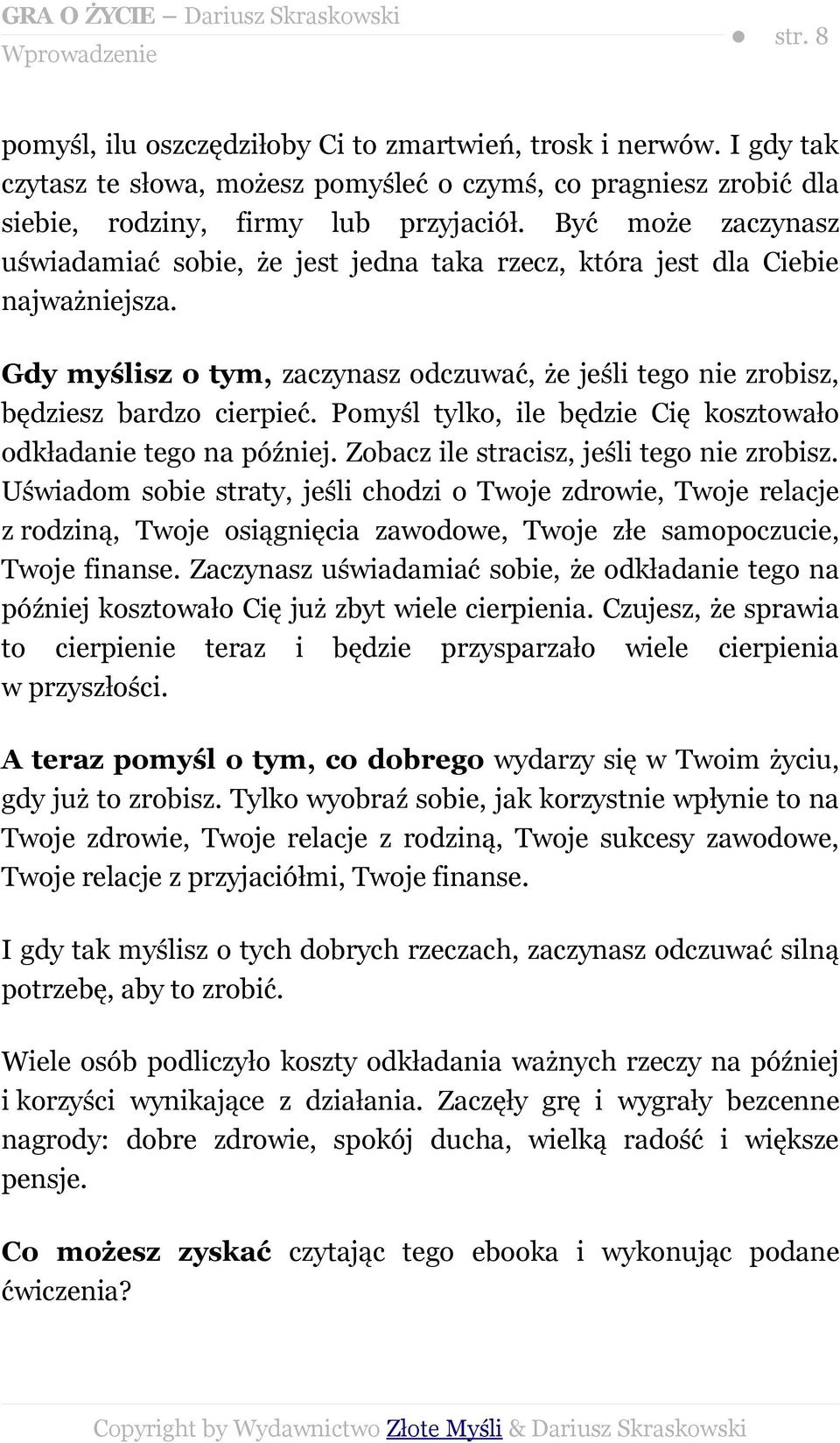 Pomyśl tylko, ile będzie Cię kosztowało odkładanie tego na później. Zobacz ile stracisz, jeśli tego nie zrobisz.