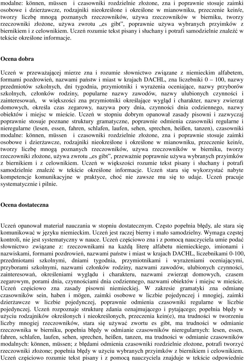 Uczeń rozumie tekst pisany i słuchany i potrafi samodzielnie znaleźć w tekście określone informacje.