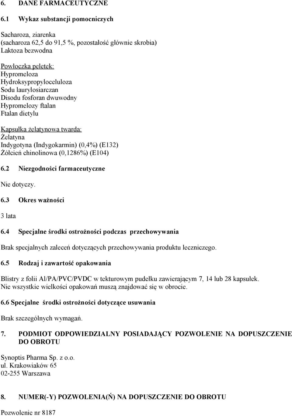 laurylosiarczan Disodu fosforan dwuwodny Hypromelozy ftalan Ftalan dietylu Kapsułka żelatynowa twarda: Żelatyna Indygotyna (Indygokarmin) (0,4%) (E132) Żółcień chinolinowa (0,1286%) (E104) 6.