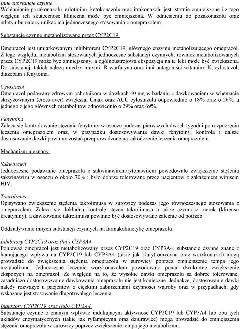 Substancje czynne metabolizowane przez CYP2C19 Omeprazol jest umiarkowanym inhibitorem CYP2C19, głównego enzymu metabolizującego omeprazol.