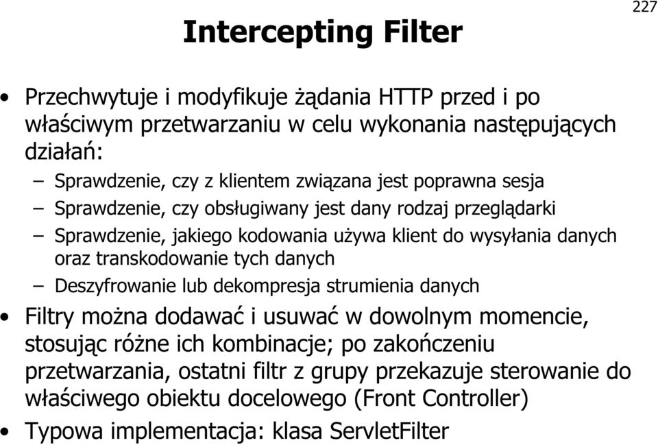 oraz transkodowanie tych danych Deszyfrowanie lub dekompresja strumienia danych Filtry można dodawać i usuwać w dowolnym momencie, stosując różne ich kombinacje;