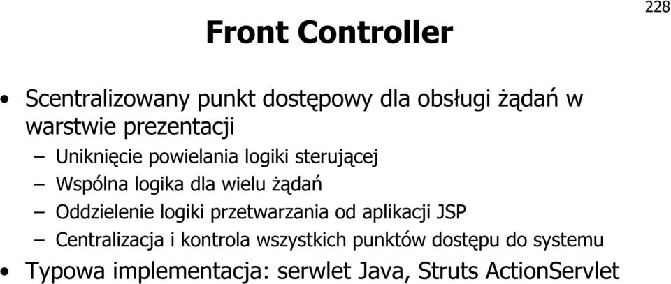 Oddzielenie logiki przetwarzania od aplikacji Centralizacja i kontrola wszystkich