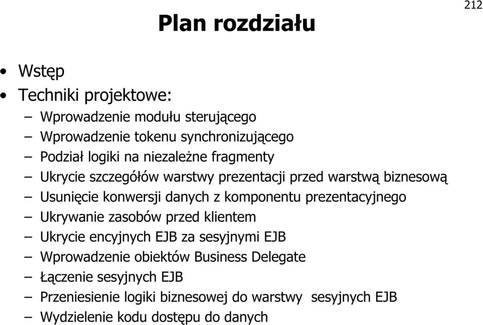 komponentu prezentacyjnego Ukrywanie zasobów przed klientem Ukrycie encyjnych EJB za sesyjnymi EJB Wprowadzenie obiektów