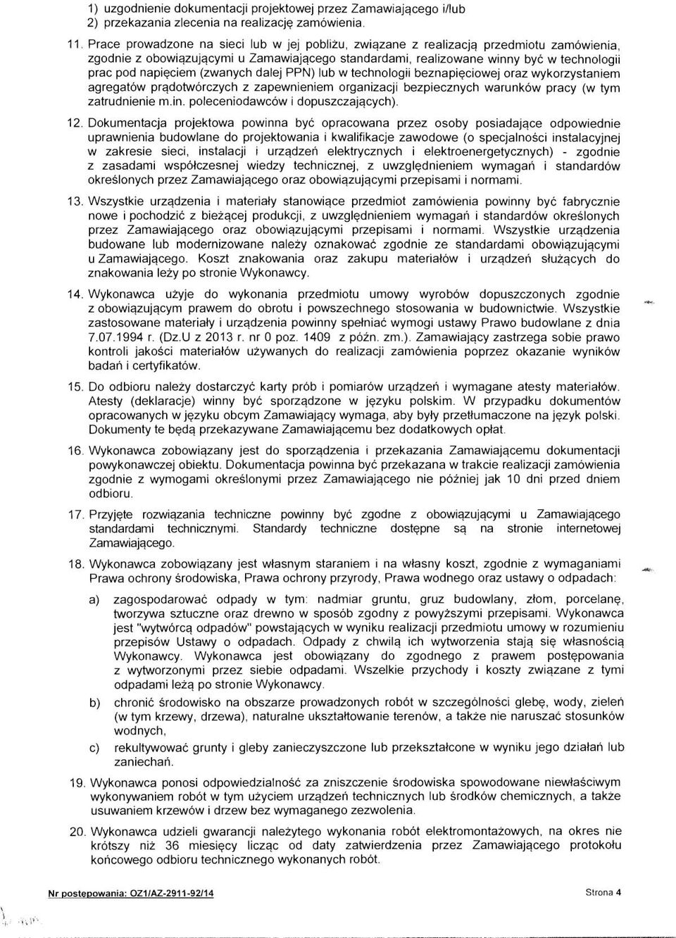 (zwanych dalej PPN) lub w technologii beznapieciowej oraz wykorzystaniem agregatow prqdotworczych z zapewnieniem organizacji bezpiecznych warunkow pracy (w tym zatrudnienie m.in.