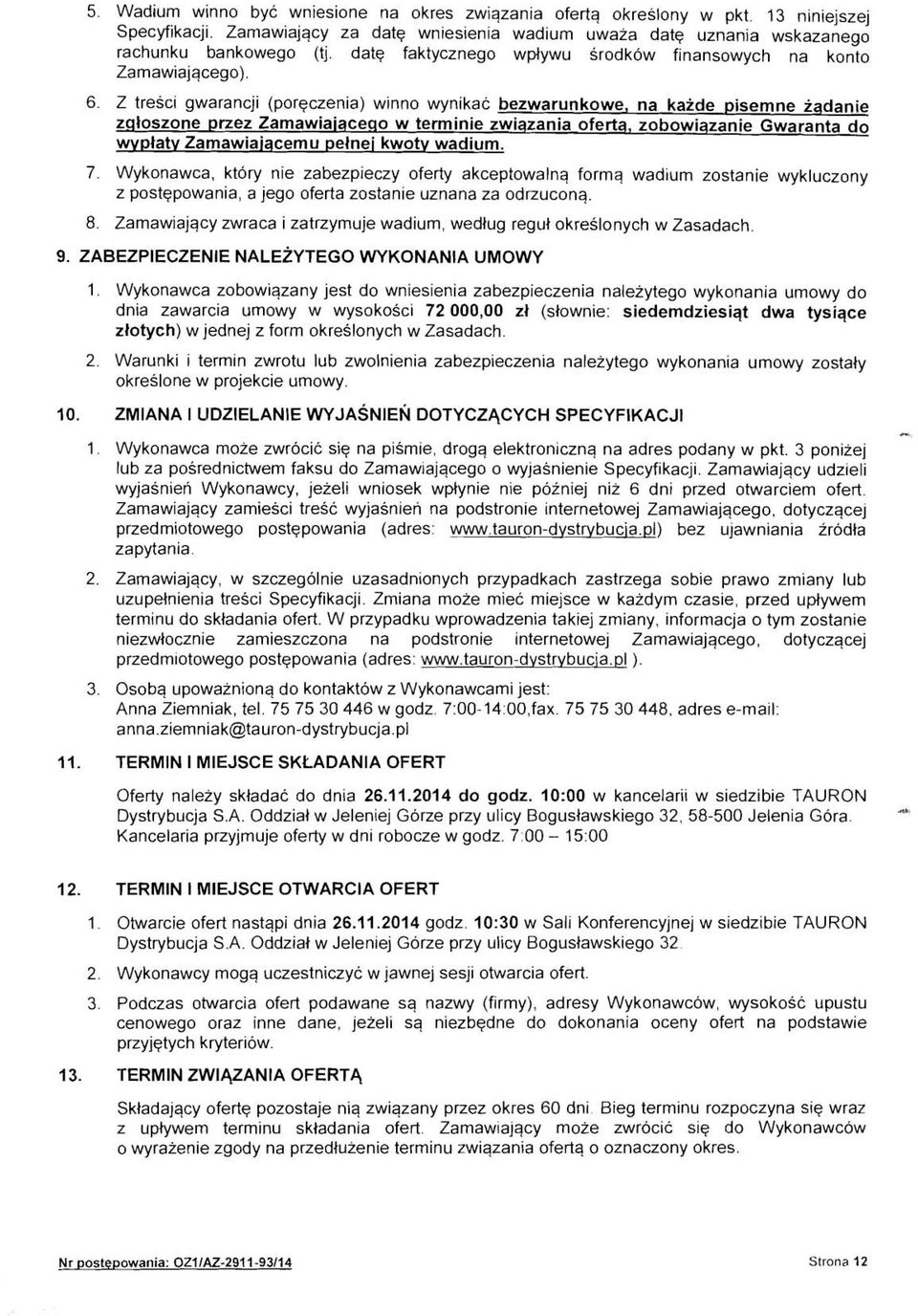 Z tresci gwarancji (poreczenia) winno wynikac bezwarunkowe, na kaide pisemne iqdanie zqloszone przez Zamawiaiacego w terminie zwiqzania oferta, zobowiqzanie Gwaranta do wvplaty Zamawiaiqcemu pelnei