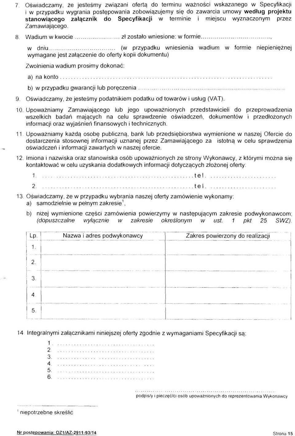 .. (w przypadku wniesienia wadium w formie niepieniqznej wymagane jest zaiqczenie do oferty kopii dokumentu) Zwolnienia wadium prosimy dokonac: a) na konto.... b) w przypadku gwarancji lub porqczenia.