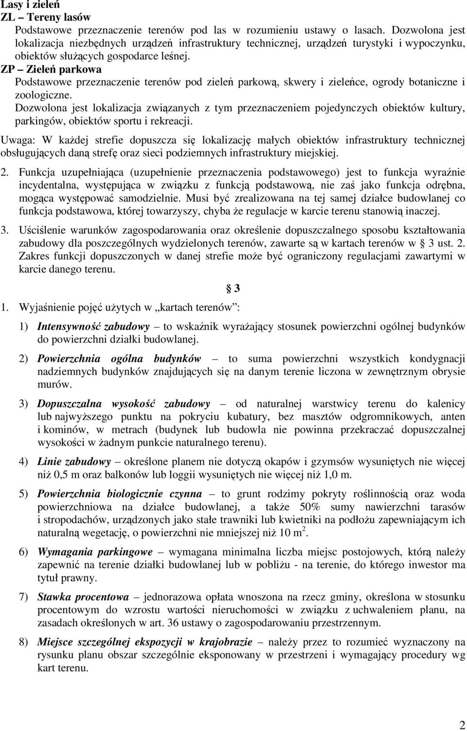 ZP Zieleń parkowa Podstawowe przeznaczenie terenów pod zieleń parkową, skwery i zieleńce, ogrody botaniczne i zoologiczne.