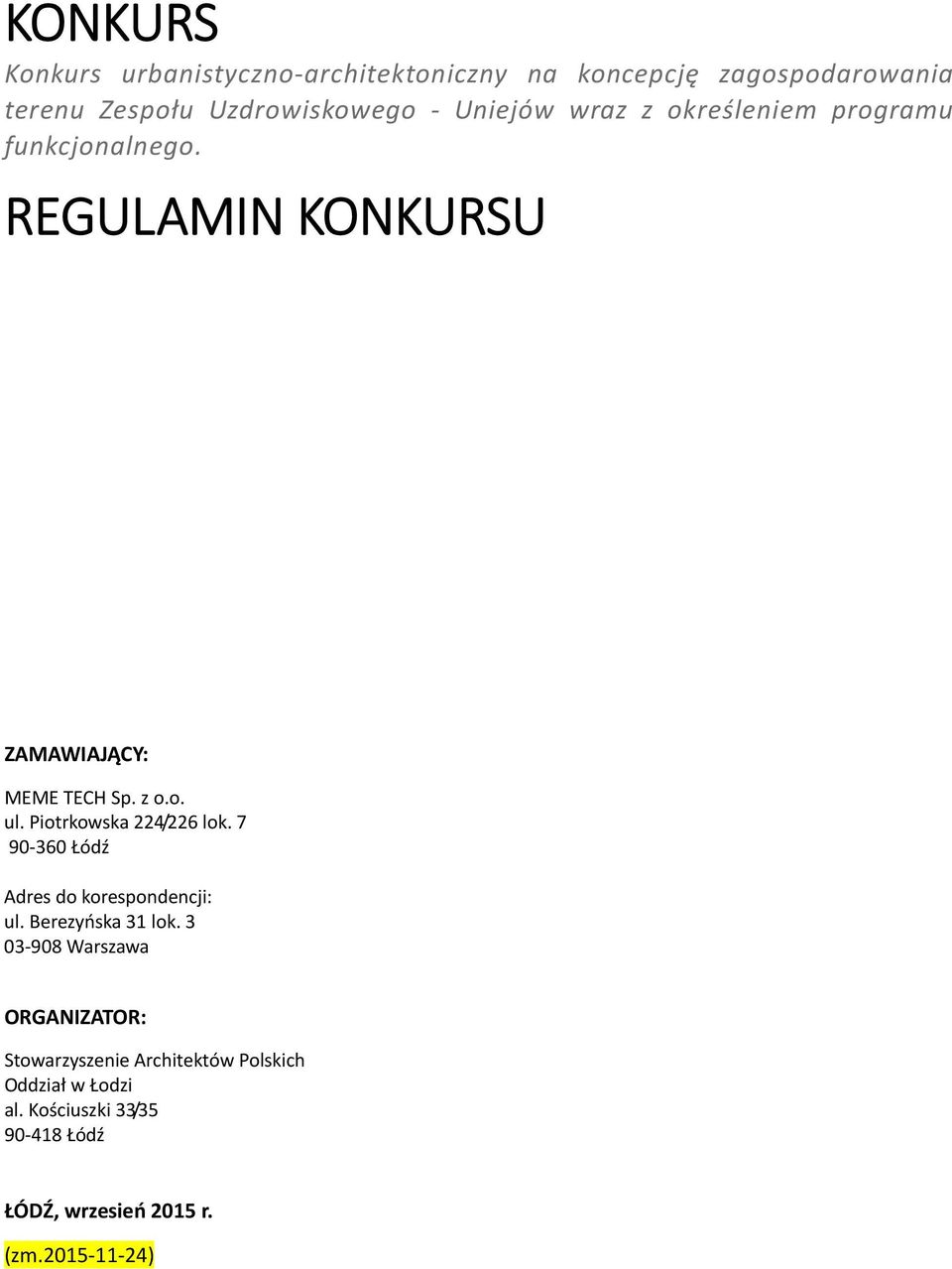 Piotrkowska 224/226 lok. 7 90 360 Łódź Adres do korespondencji: ul. Berezyńska 31 lok.