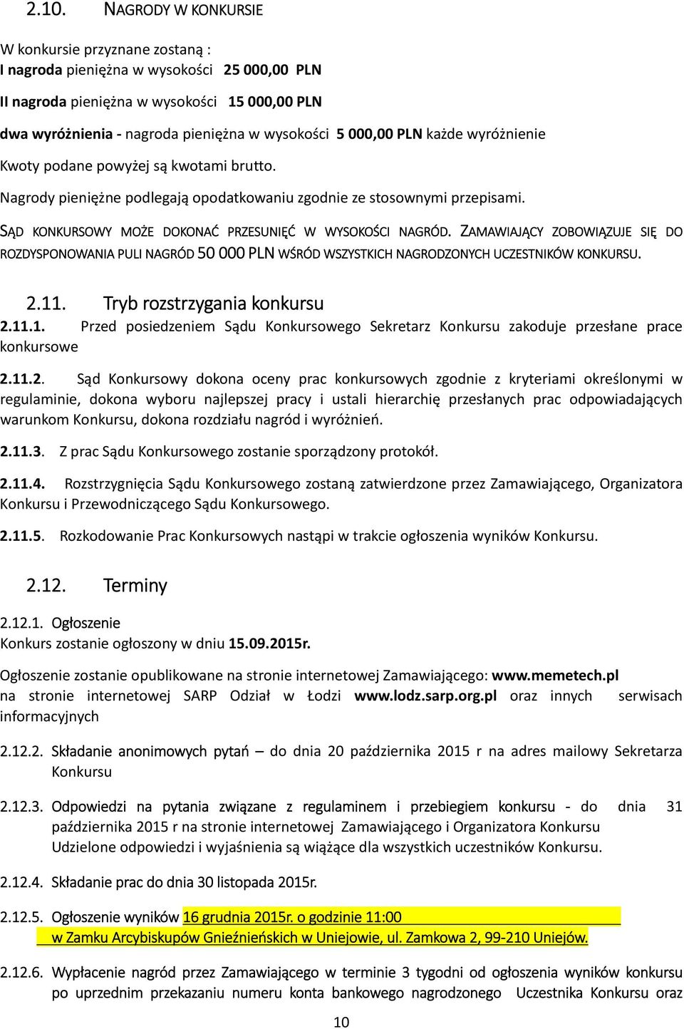 SĄD KONKURSOWY MOŻE DOKONAĆ PRZESUNIĘĆ W WYSOKOŚCI NAGRÓD. ZAMAWIAJĄCY ZOBOWIĄZUJE SIĘ DO ROZDYSPONOWANIA PULI NAGRÓD 50 000 PLN WŚRÓD WSZYSTKICH NAGRODZONYCH UCZESTNIKÓW KONKURSU. 2.11.