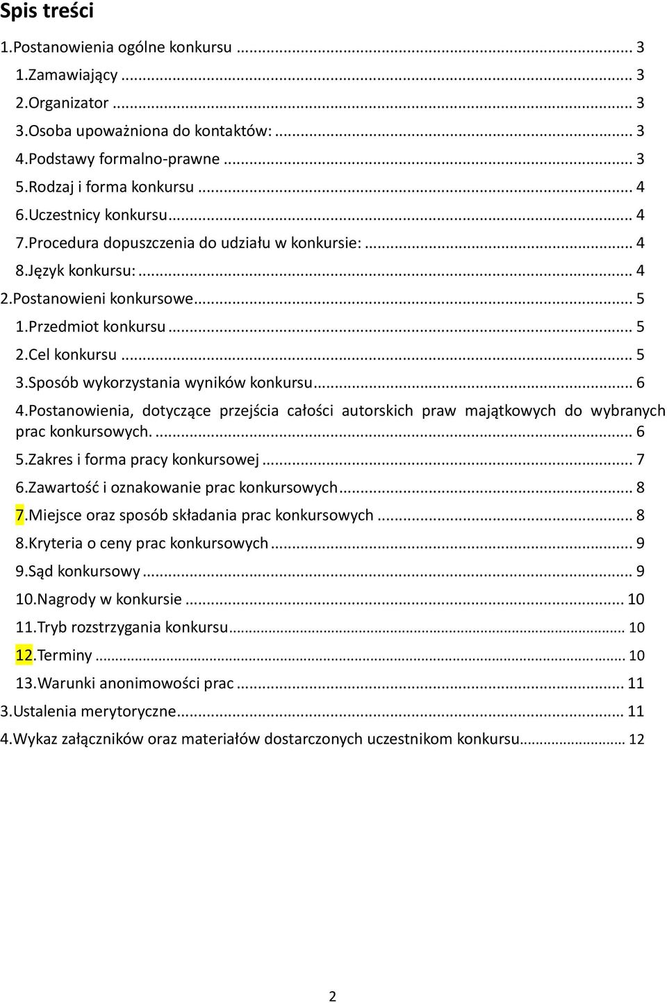 Sposób wykorzystania wyników konkursu... 6 4.Postanowienia, dotyczące przejścia całości autorskich praw majątkowych do wybranych prac konkursowych.... 6 5.Zakres i forma pracy konkursowej... 7 6.