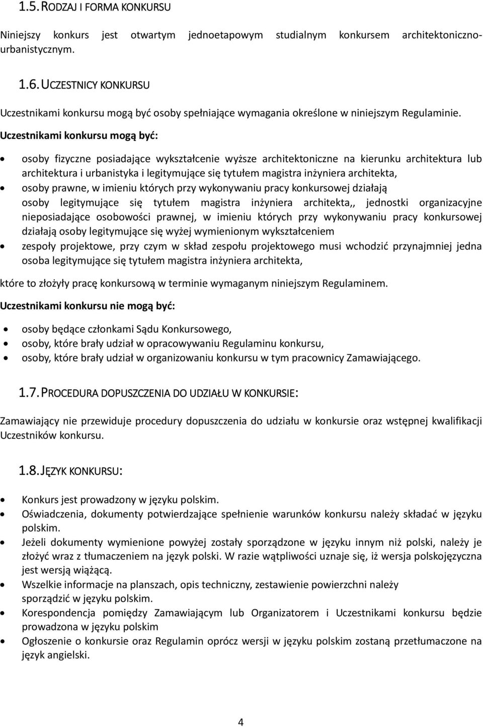 Uczestnikami konkursu mogą być: osoby fizyczne posiadające wykształcenie wyższe architektoniczne na kierunku architektura lub architektura i urbanistyka i legitymujące się tytułem magistra inżyniera