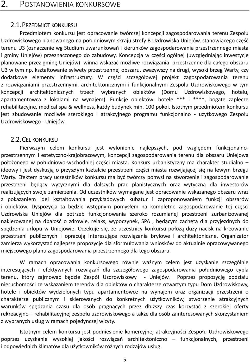 część terenu U3 (oznaczenie wg Studium uwarunkowań i kierunków zagospodarowania przestrzennego miasta i gminy Uniejów) przeznaczonego do zabudowy.