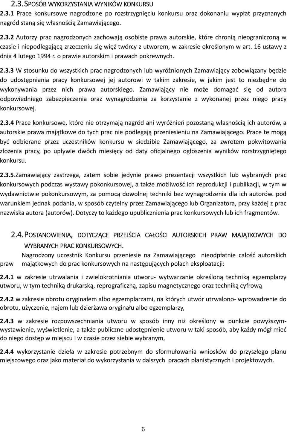 3 W stosunku do wszystkich prac nagrodzonych lub wyróżnionych Zamawiający zobowiązany będzie do udostępniania pracy konkursowej jej autorowi w takim zakresie, w jakim jest to niezbędne do wykonywania