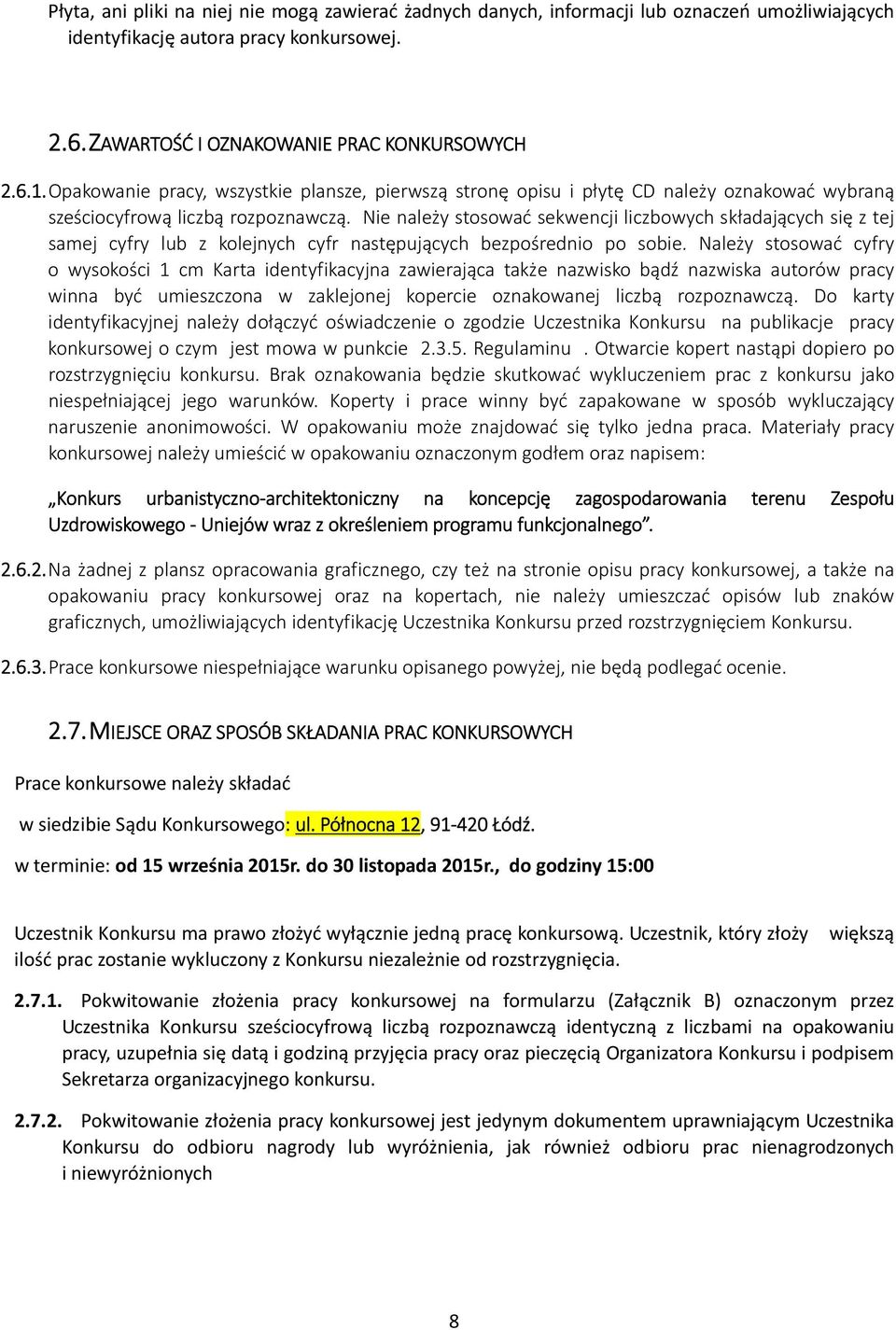 Nie należy stosować sekwencji liczbowych składających się z tej samej cyfry lub z kolejnych cyfr następujących bezpośrednio po sobie.