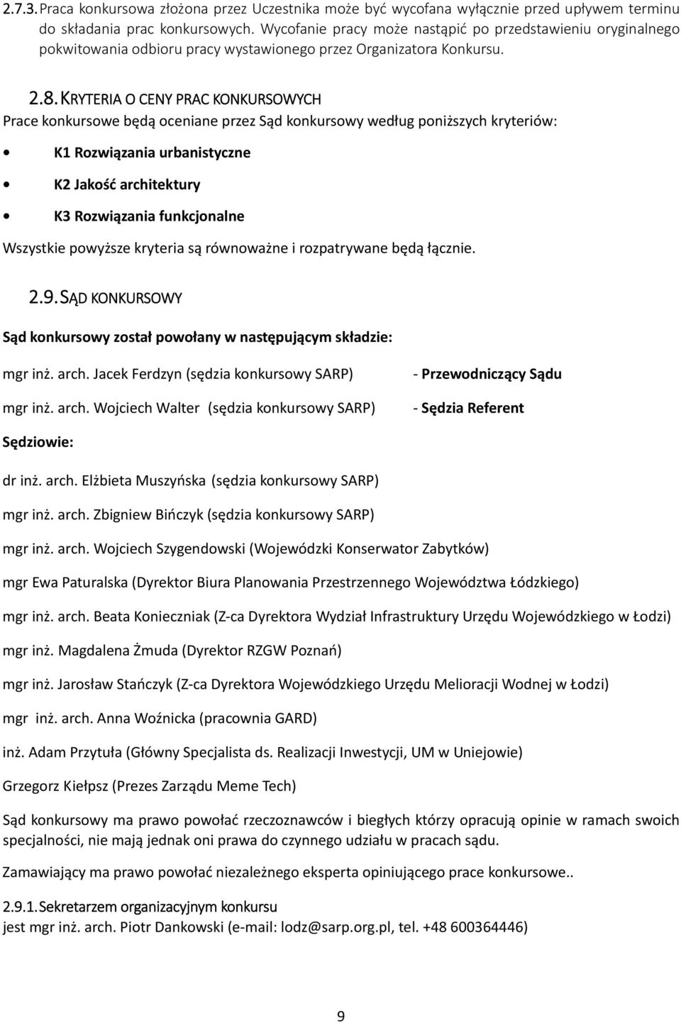KRYTERIA O CENY PRAC KONKURSOWYCH Prace konkursowe będą oceniane przez Sąd konkursowy według poniższych kryteriów: K1 Rozwiązania urbanistyczne K2 Jakość architektury K3 Rozwiązania funkcjonalne