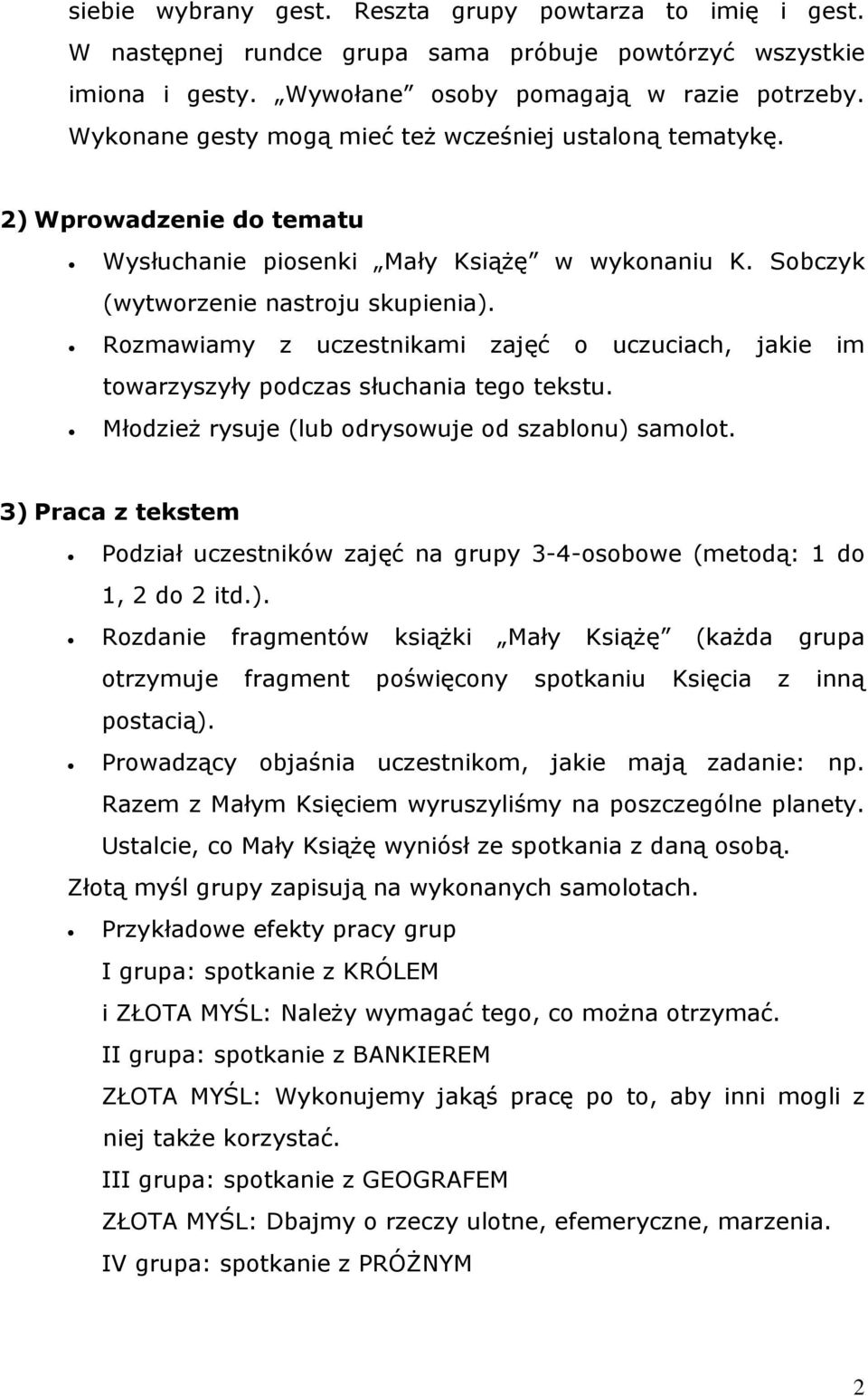 Rozmawiamy z uczestnikami zajęć o uczuciach, jakie im towarzyszyły podczas słuchania tego tekstu. Młodzież rysuje (lub odrysowuje od szablonu) samolot.