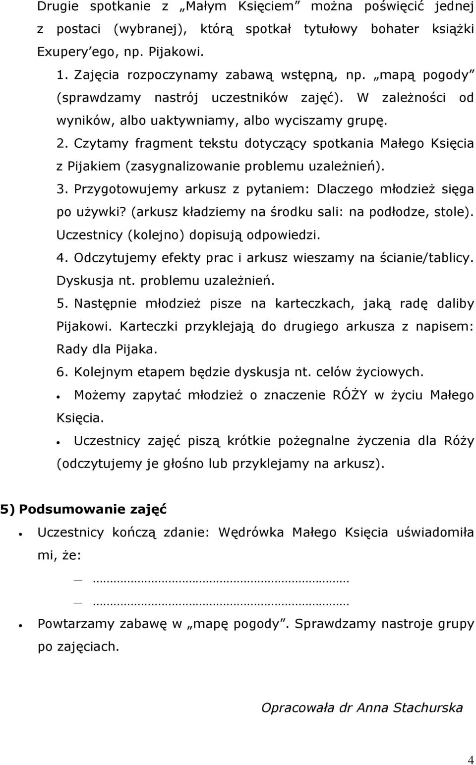 Czytamy fragment tekstu dotyczący spotkania Małego Księcia z Pijakiem (zasygnalizowanie problemu uzależnień). 3. Przygotowujemy arkusz z pytaniem: Dlaczego młodzież sięga po używki?