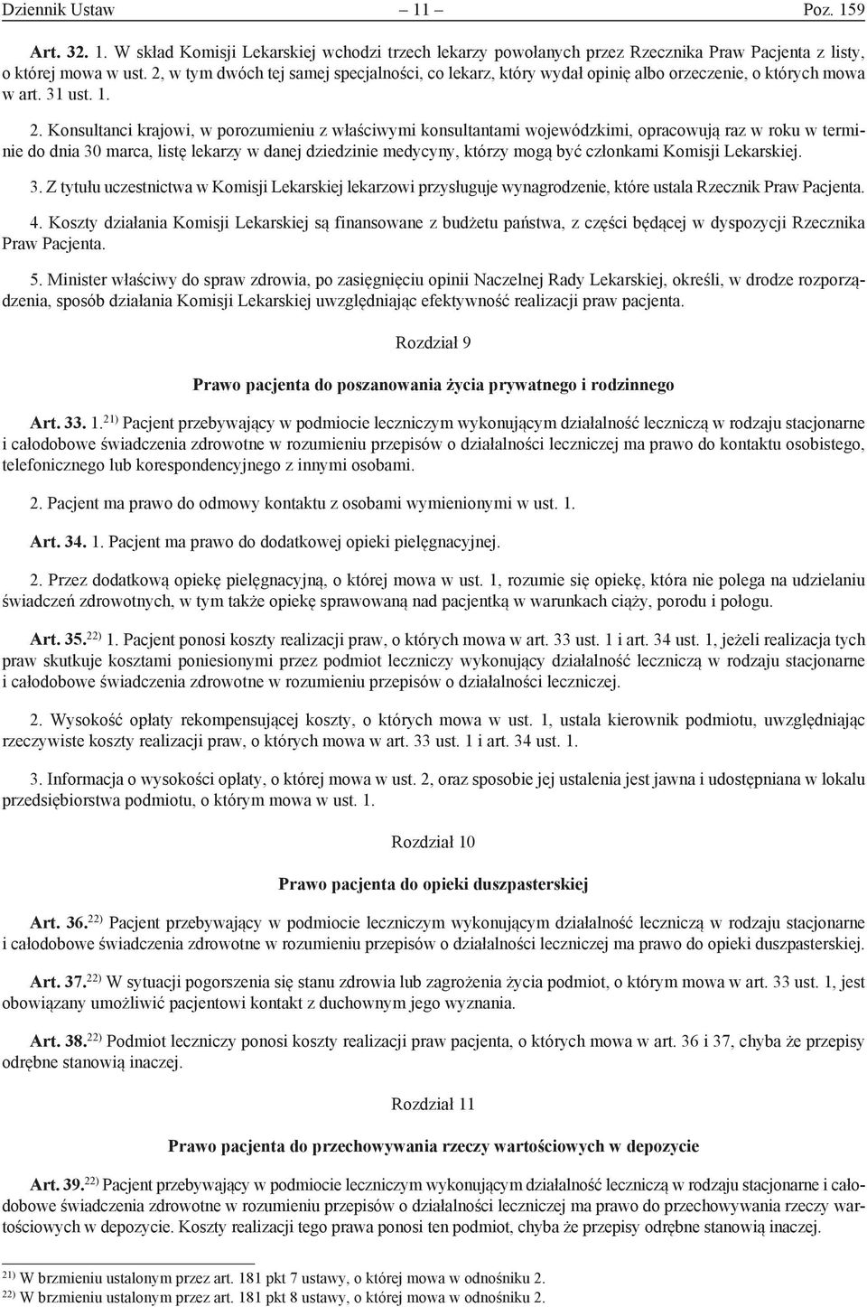 Konsultanci krajowi, w porozumieniu z właściwymi konsultantami wojewódzkimi, opracowują raz w roku w terminie do dnia 30 marca, listę lekarzy w danej dziedzinie medycyny, którzy mogą być członkami