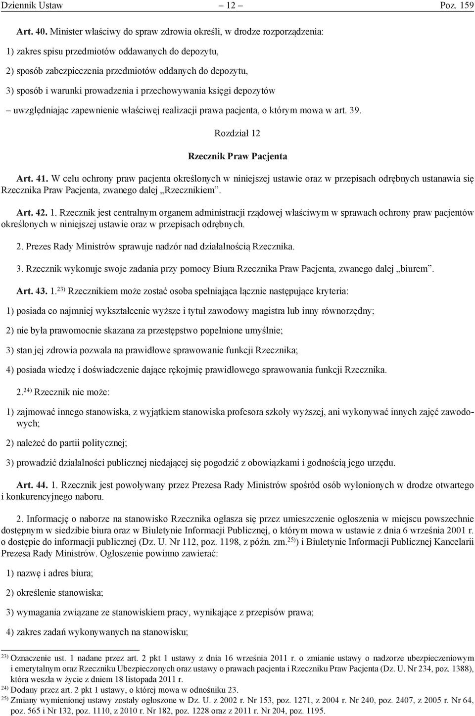 prowadzenia i przechowywania księgi depozytów uwzględniając zapewnienie właściwej realizacji prawa pacjenta, o którym mowa w art. 39. Rozdział 12 Rzecznik Praw Pacjenta Art. 41.