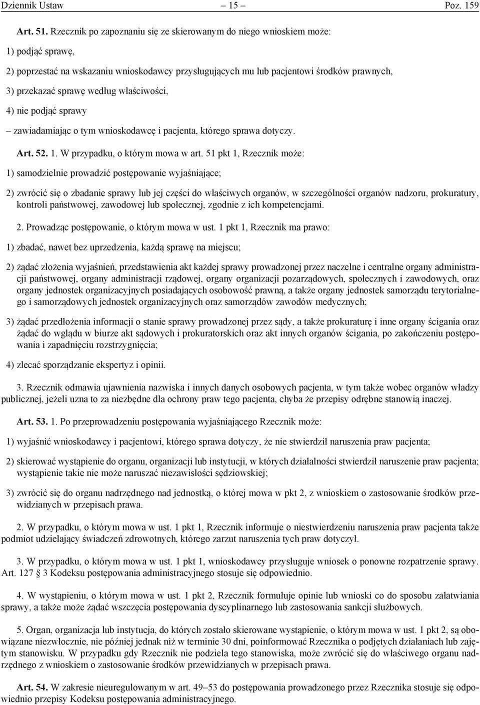 według właściwości, 4) nie podjąć sprawy zawiadamiając o tym wnioskodawcę i pacjenta, którego sprawa dotyczy. Art. 52. 1. W przypadku, o którym mowa w art.