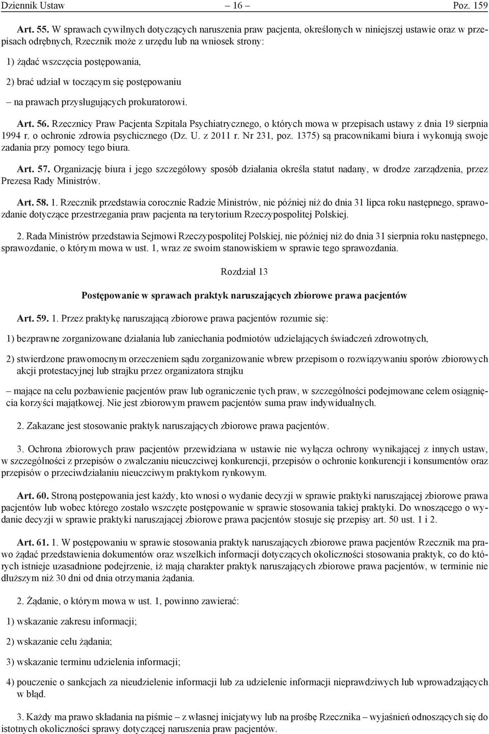 2) brać udział w toczącym się postępowaniu na prawach przysługujących prokuratorowi. Art. 56.