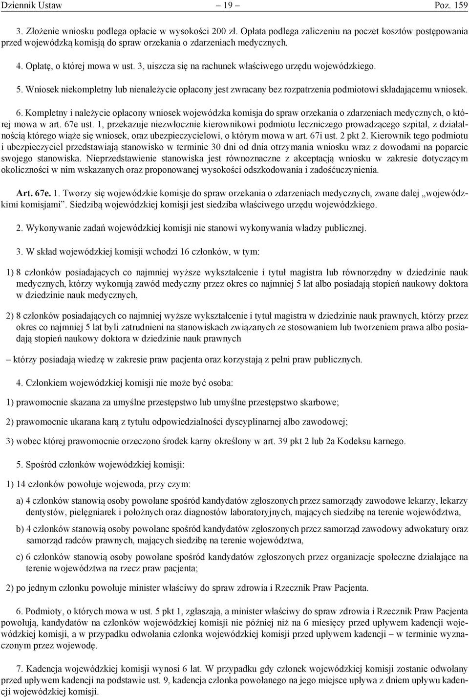 3, uiszcza się na rachunek właściwego urzędu wojewódzkiego. 5. Wniosek niekompletny lub nienależycie opłacony jest zwracany bez rozpatrzenia podmiotowi składającemu wniosek. 6.