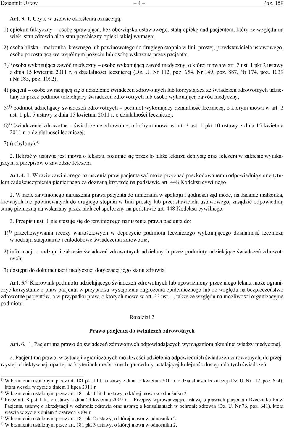 Użyte w ustawie określenia oznaczają: 1) opiekun faktyczny osobę sprawującą, bez obowiązku ustawowego, stałą opiekę nad pacjentem, który ze względu na wiek, stan zdrowia albo stan psychiczny opieki