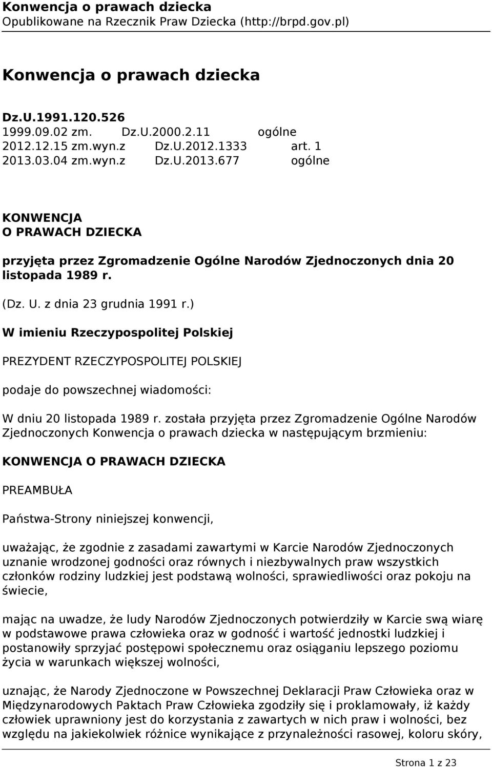 ) W imieniu Rzeczypospolitej Polskiej PREZYDENT RZECZYPOSPOLITEJ POLSKIEJ podaje do powszechnej wiadomości: W dniu 20 listopada 1989 r.