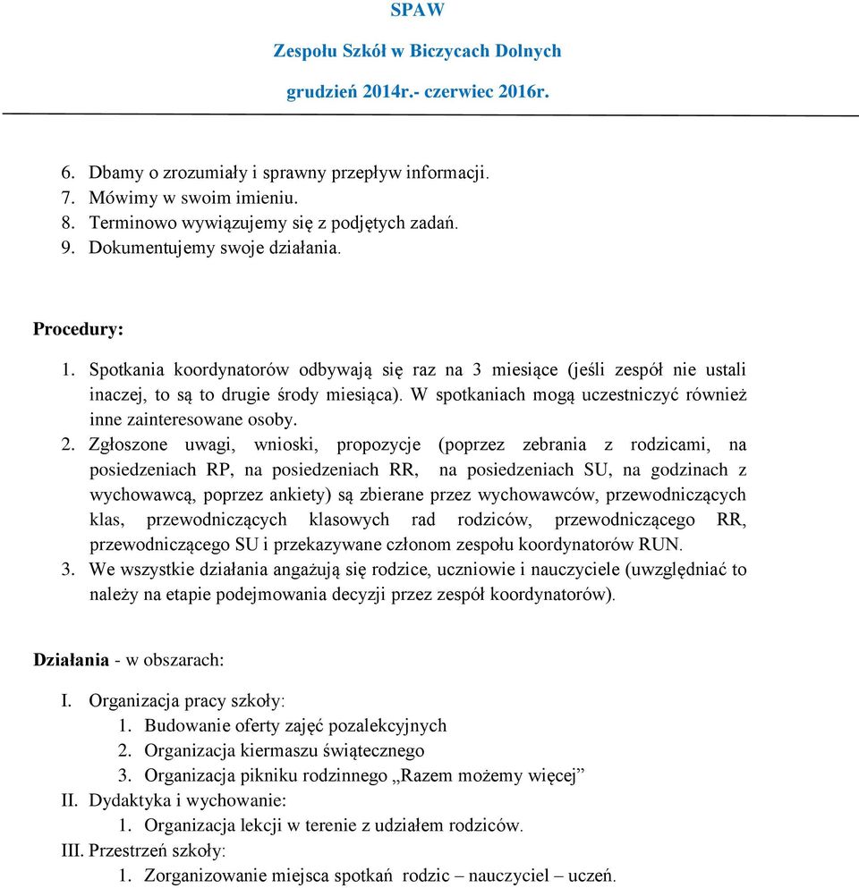 Zgłoszone uwagi, wnioski, propozycje (poprzez zebrania z rodzicami, na posiedzeniach RP, na posiedzeniach RR, na posiedzeniach SU, na godzinach z wychowawcą, poprzez ankiety) są zbierane przez