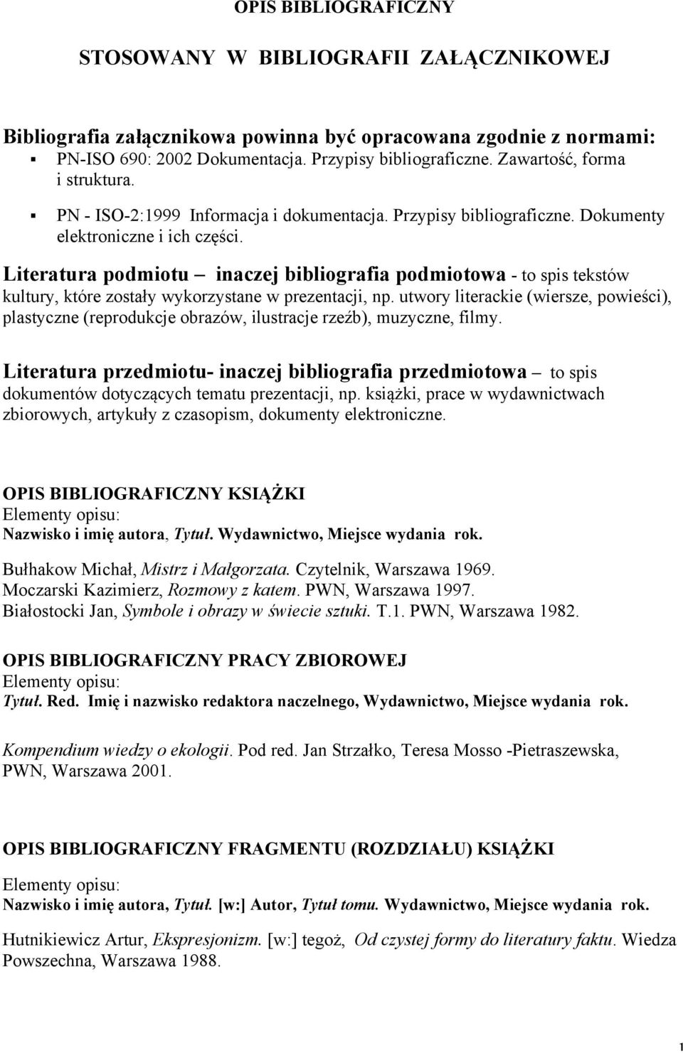 Literatura podmiotu inaczej bibliografia podmiotowa - to spis tekstów kultury, które zostały wykorzystane w prezentacji, np.