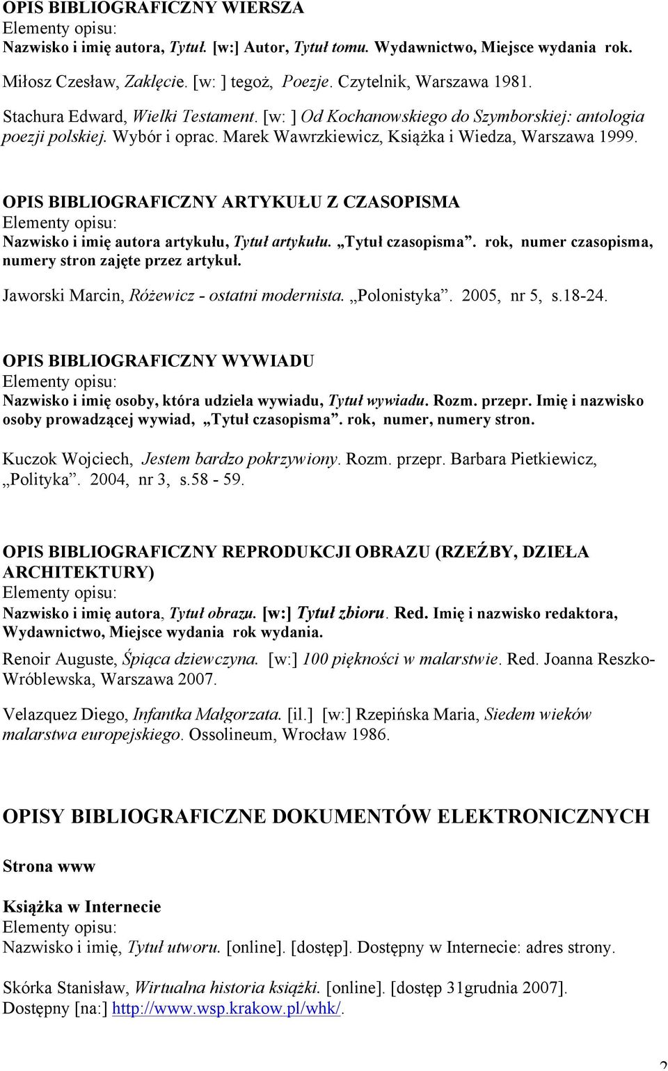 OPIS BIBLIOGRAFICZNY ARTYKUŁU Z CZASOPISMA Nazwisko i imię autora artykułu, Tytuł artykułu. Tytuł czasopisma. rok, numer czasopisma, numery stron zajęte przez artykuł.