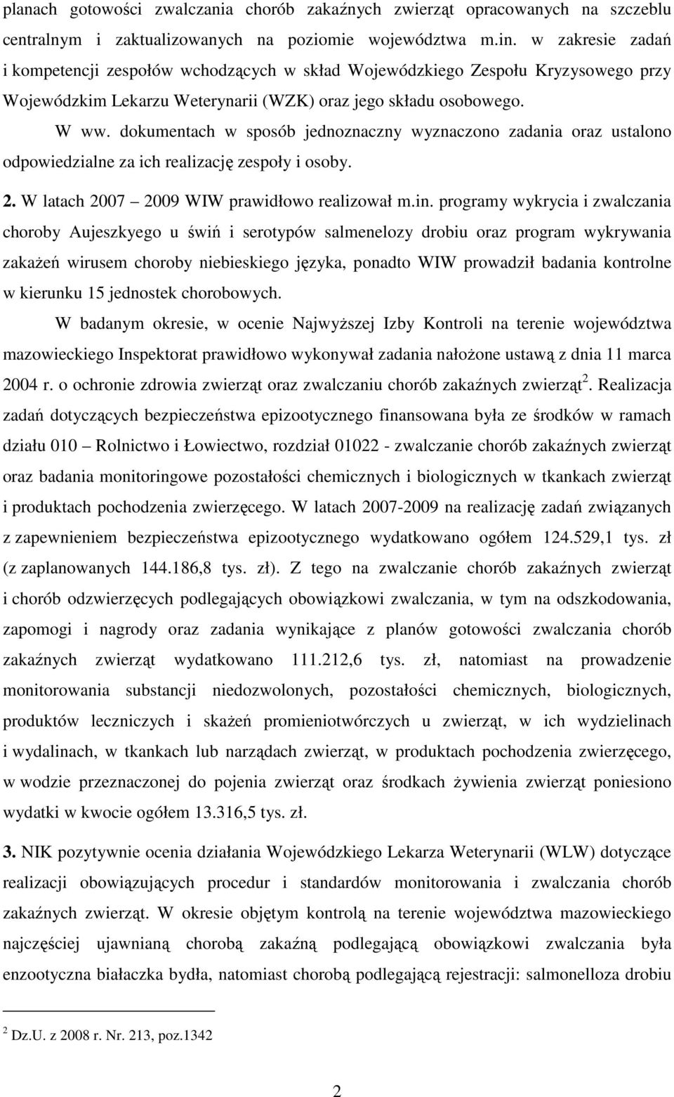 dokumentach w sposób jednoznaczny wyznaczono zadania oraz ustalono odpowiedzialne za ich realizację zespoły i osoby. 2. W latach 2007 2009 WIW prawidłowo realizował m.in.