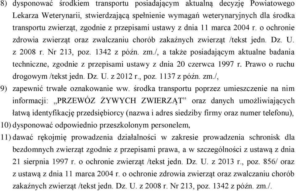 /, a także posiadającym aktualne badania techniczne, zgodnie z przepisami ustawy z dnia 20 czerwca 1997 r. Prawo o ruchu drogowym /tekst jedn. Dz. U. z 2012 r., poz. 1137 z późn. zm.