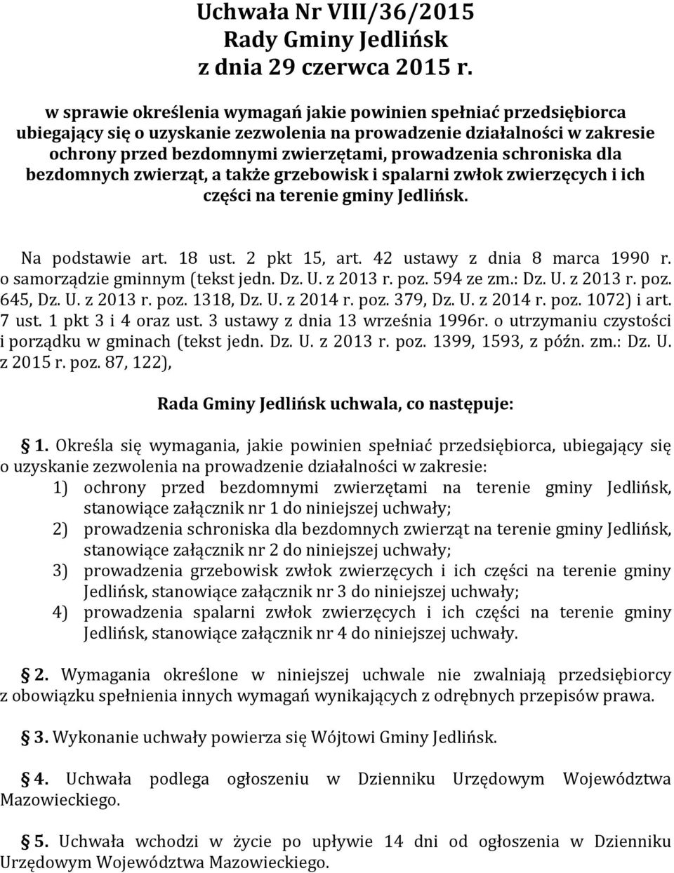 o samorządzie gminnym (tekst jedn. Dz. U. z 2013 r. poz. 594 ze zm.: Dz. U. z 2013 r. poz. 645, Dz. U. z 2013 r. poz. 1318, Dz. U. z 2014 r. poz. 379, Dz. U. z 2014 r. poz. 1072) i art. 7 ust.