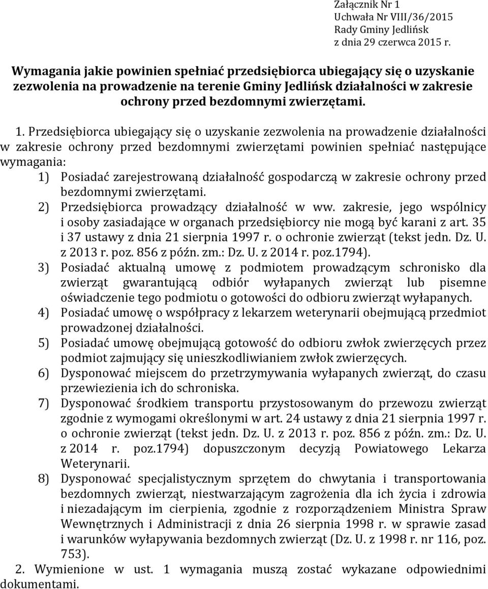 w zakresie ochrony przed bezdomnymi zwierzętami powinien spełniać następujące wymagania: 1) Posiadać zarejestrowaną działalność gospodarczą w zakresie ochrony przed bezdomnymi  2) Przedsiębiorca